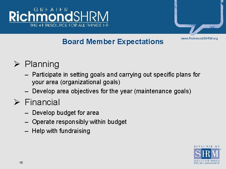 Board Member Expectations www. Richmond. SHRM. org Ø Planning – Participate in setting goals