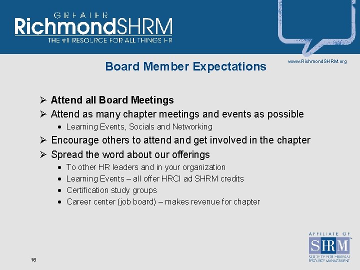 Board Member Expectations www. Richmond. SHRM. org Ø Attend all Board Meetings Ø Attend