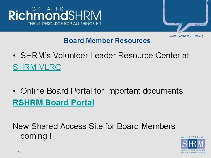 Board Member Resources www. Richmond. SHRM. org • SHRM’s Volunteer Leader Resource Center at