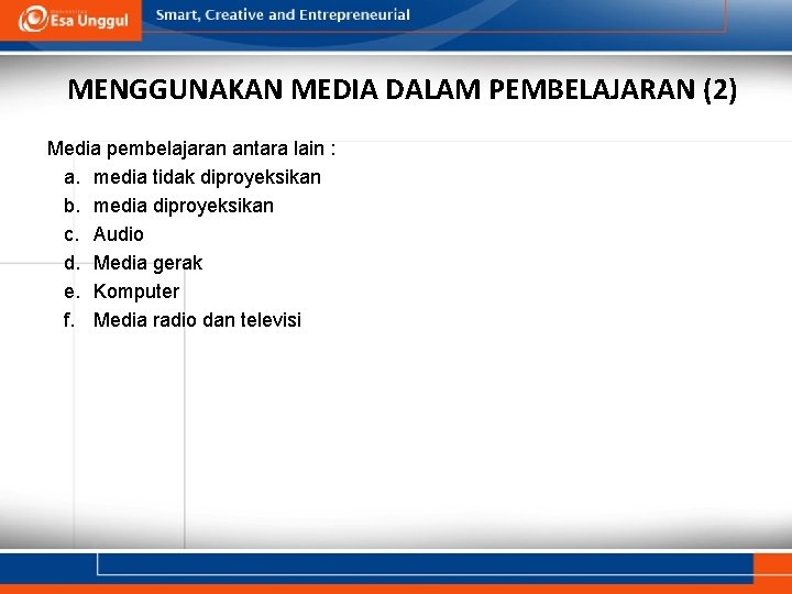MENGGUNAKAN MEDIA DALAM PEMBELAJARAN (2) Media pembelajaran antara lain : a. media tidak diproyeksikan