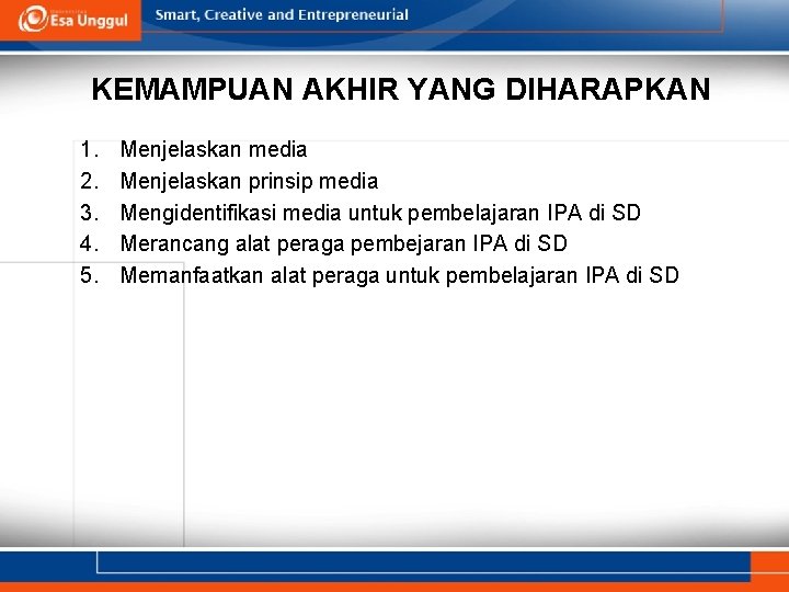 KEMAMPUAN AKHIR YANG DIHARAPKAN 1. 2. 3. 4. 5. Menjelaskan media Menjelaskan prinsip media