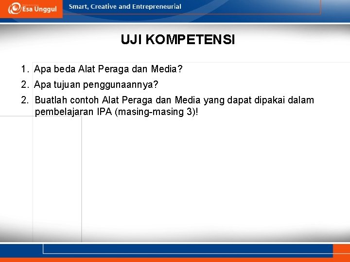 UJI KOMPETENSI 1. Apa beda Alat Peraga dan Media? 2. Apa tujuan penggunaannya? 2.