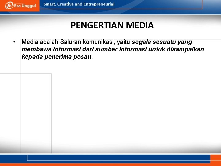 PENGERTIAN MEDIA • Media adalah Saluran komunikasi, yaitu segala sesuatu yang membawa informasi dari