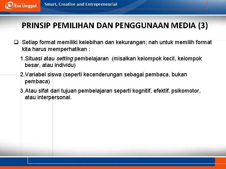 PRINSIP PEMILIHAN DAN PENGGUNAAN MEDIA (3) q Setiap format memiliki kelebihan dan kekurangan; nah