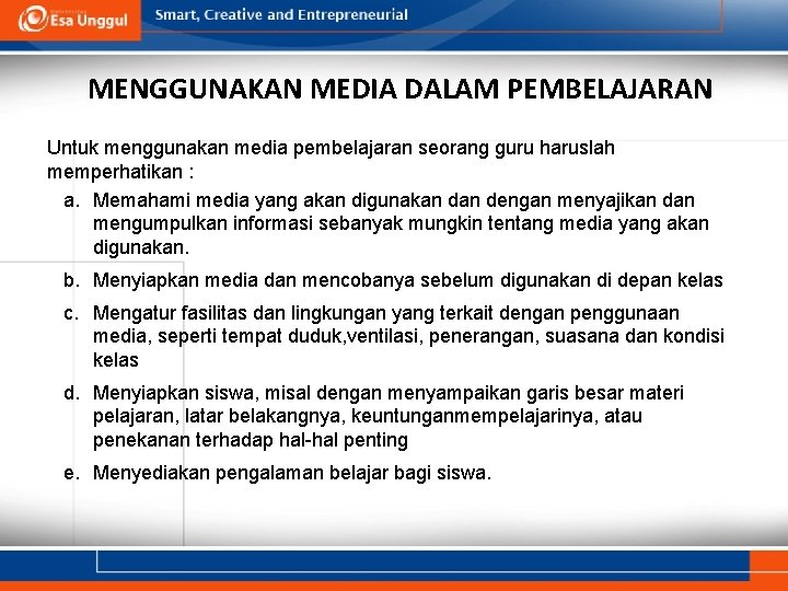 MENGGUNAKAN MEDIA DALAM PEMBELAJARAN Untuk menggunakan media pembelajaran seorang guru haruslah memperhatikan : a.