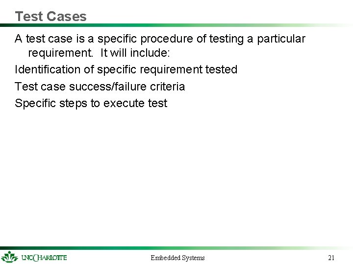 Test Cases A test case is a specific procedure of testing a particular requirement.