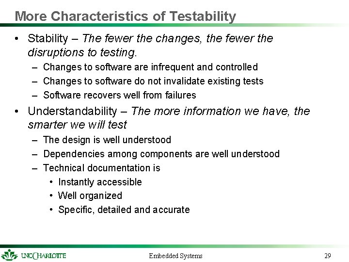 More Characteristics of Testability • Stability – The fewer the changes, the fewer the