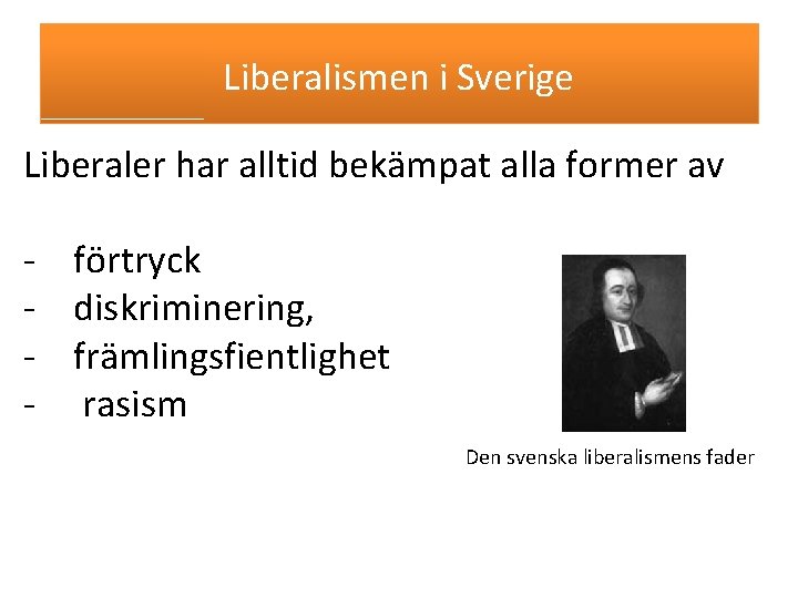 Liberalismen i Sverige Liberaler har alltid bekämpat alla former av - förtryck - diskriminering,