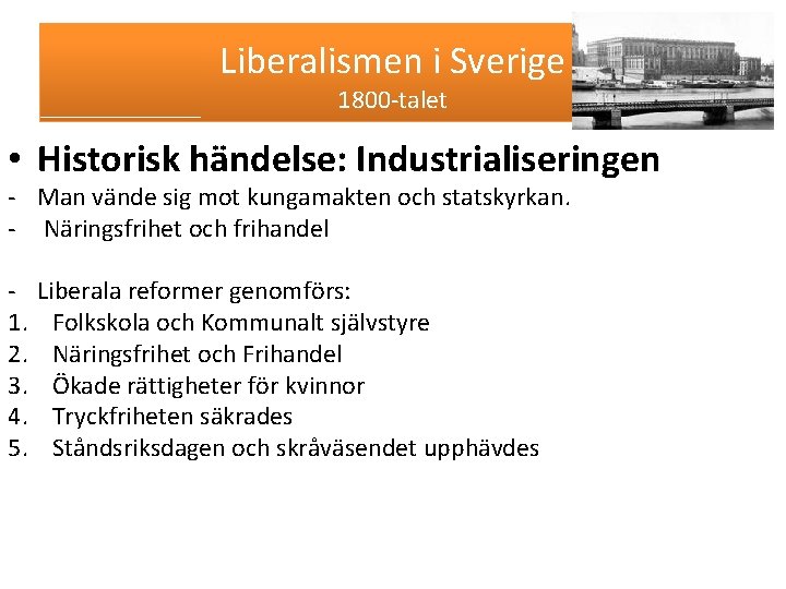 Liberalismen i Sverige 1800 -talet • Historisk händelse: Industrialiseringen - Man vände sig mot