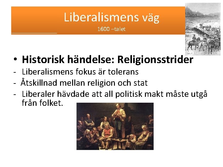 Liberalismens väg 1600 –talet • Historisk händelse: Religionsstrider - Liberalismens fokus är tolerans -