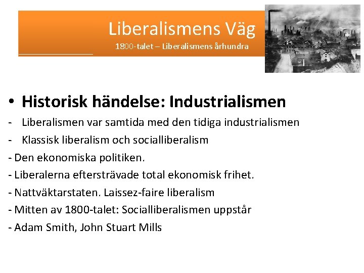 Liberalismens Väg 1800 -talet – Liberalismens århundra • Historisk händelse: Industrialismen - Liberalismen var