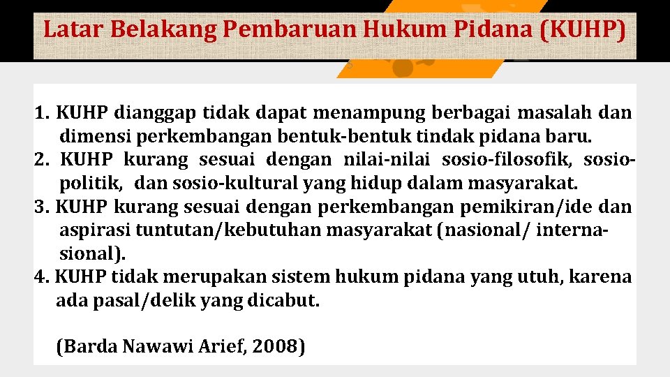 Latar Belakang Pembaruan Hukum Pidana (KUHP) 5 1. KUHP dianggap tidak dapat menampung berbagai