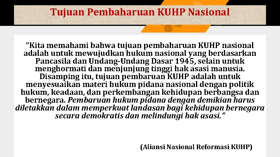 Tujuan Pembaharuan KUHP Nasional 6 “Kita memahami bahwa tujuan pembaharuan KUHP nasional adalah untuk