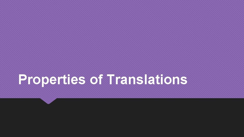 Properties of Translations 