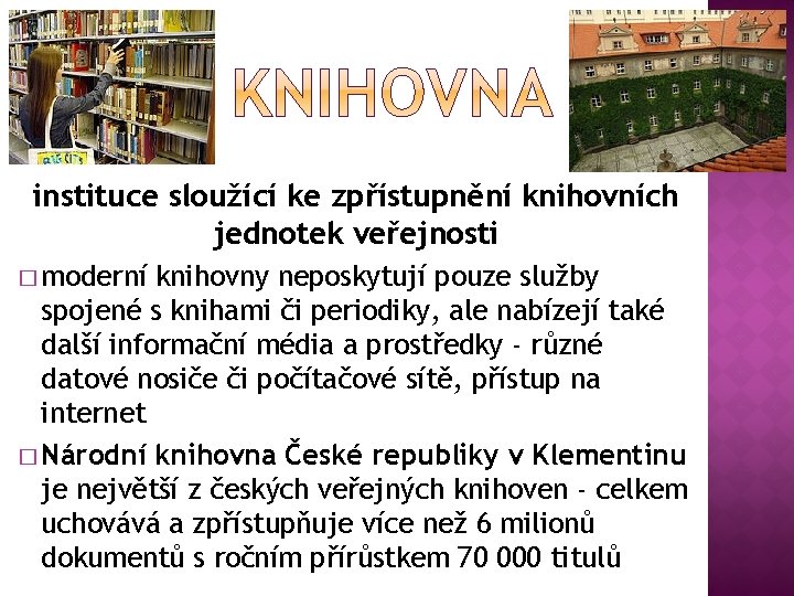 instituce sloužící ke zpřístupnění knihovních jednotek veřejnosti � moderní knihovny neposkytují pouze služby spojené