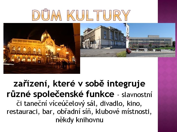 zařízení, které v sobě integruje různé společenské funkce - slavnostní či taneční víceúčelový sál,