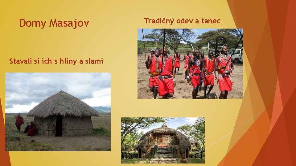 Domy Masajov Stavali si ich s hliny a slami Tradičný odev a tanec 