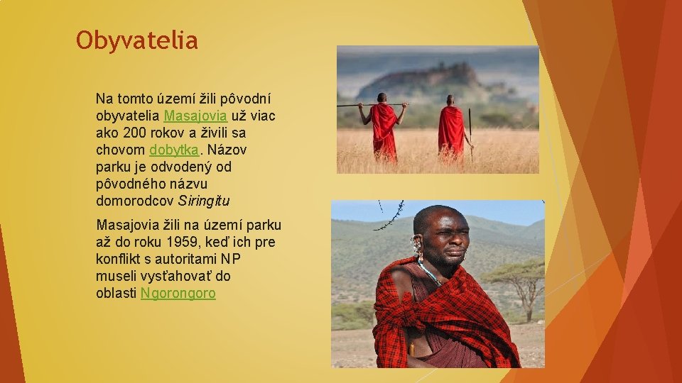 Obyvatelia Na tomto území žili pôvodní obyvatelia Masajovia už viac ako 200 rokov a