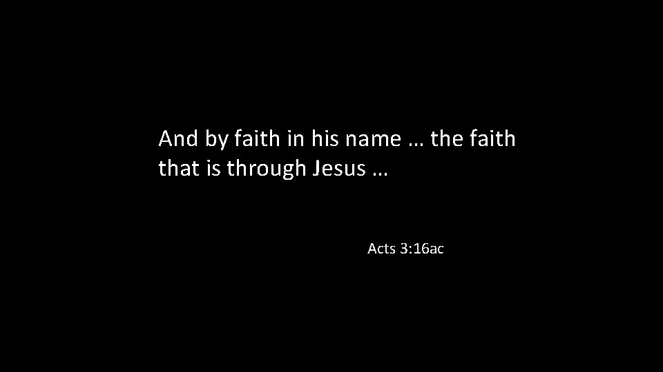 And by faith in his name … the faith that is through Jesus …