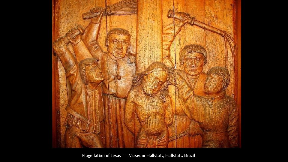 Flagellation of Jesus -- Museum Hallstatt, Brazil 