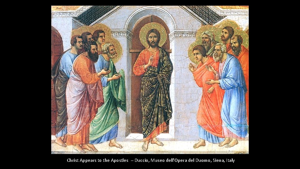 Christ Appears to the Apostles -- Duccio, Museo dell’Opera del Duomo, Siena, Italy 