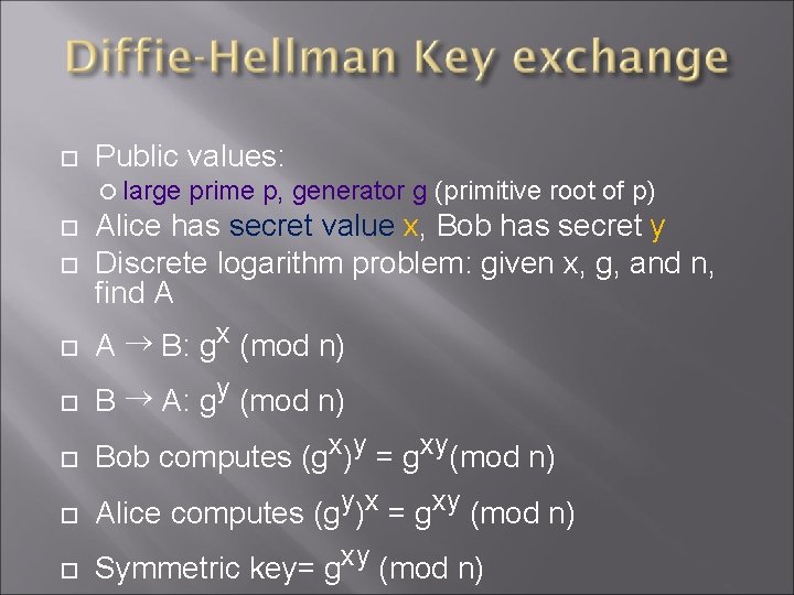  Public values: large prime p, generator g (primitive root of p) Alice has