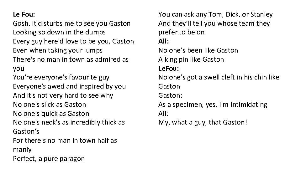 Le Fou: Gosh, it disturbs me to see you Gaston Looking so down in