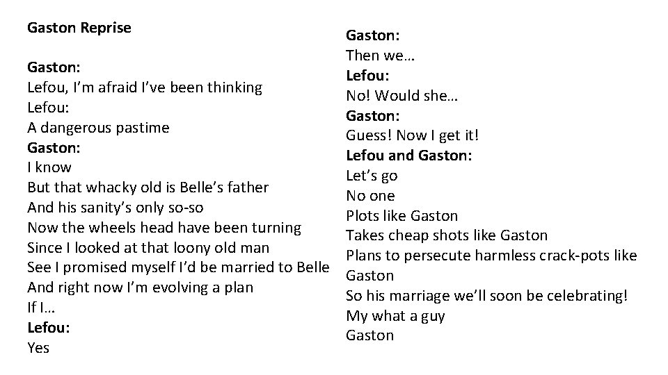 Gaston Reprise Gaston: Then we… Gaston: Lefou, I’m afraid I’ve been thinking No! Would