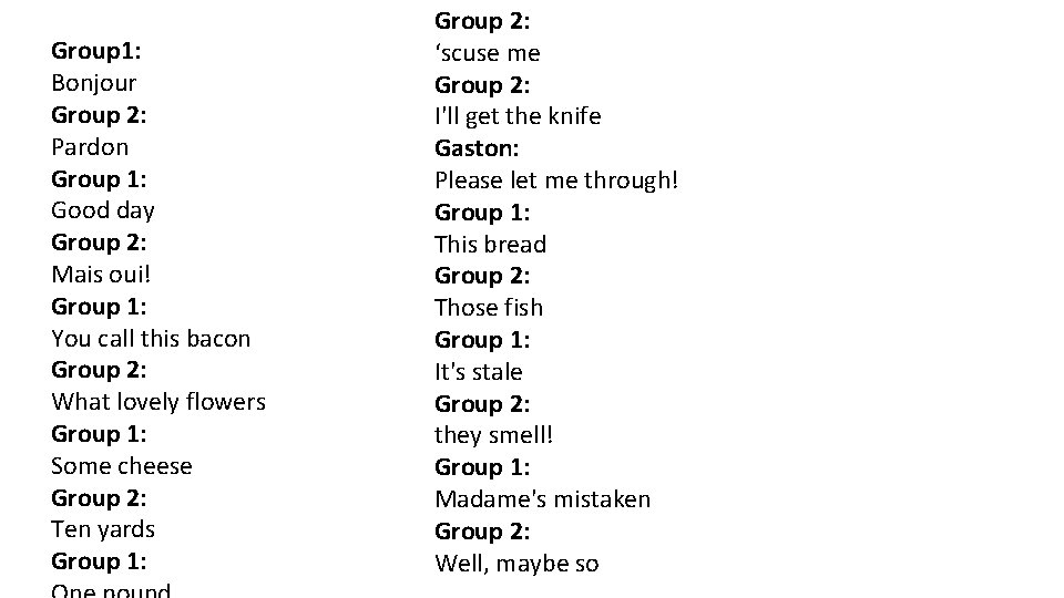 Group 1: Bonjour Group 2: Pardon Group 1: Good day Group 2: Mais oui!
