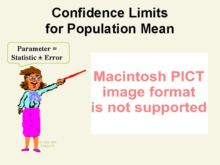 Confidence Limits for Population Mean Parameter = Statistic ± Error © 1984 -1994 T/Maker