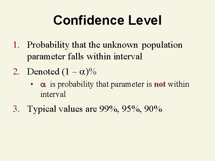 Confidence Level 1. Probability that the unknown population parameter falls within interval 2. Denoted