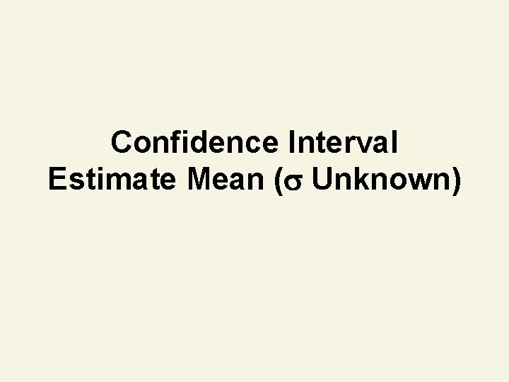Confidence Interval Estimate Mean ( Unknown) 