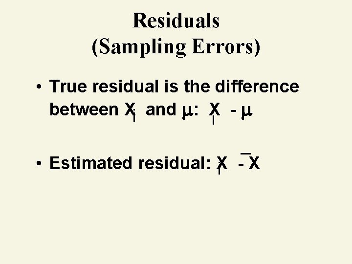 Residuals (Sampling Errors) • True residual is the difference between Xi and : X
