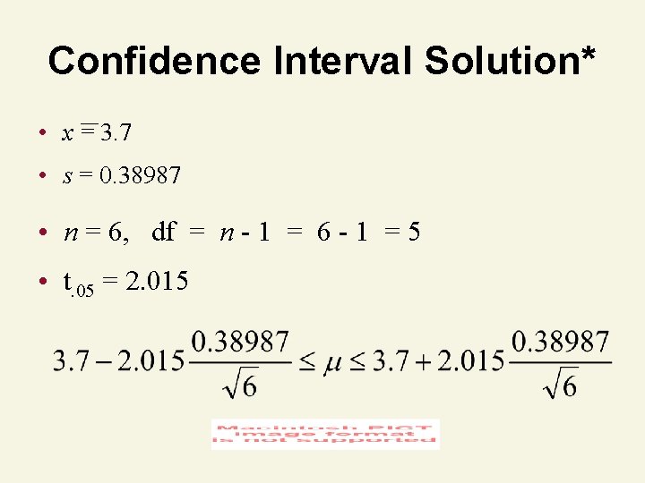 Confidence Interval Solution* • x = 3. 7 • s = 0. 38987 •