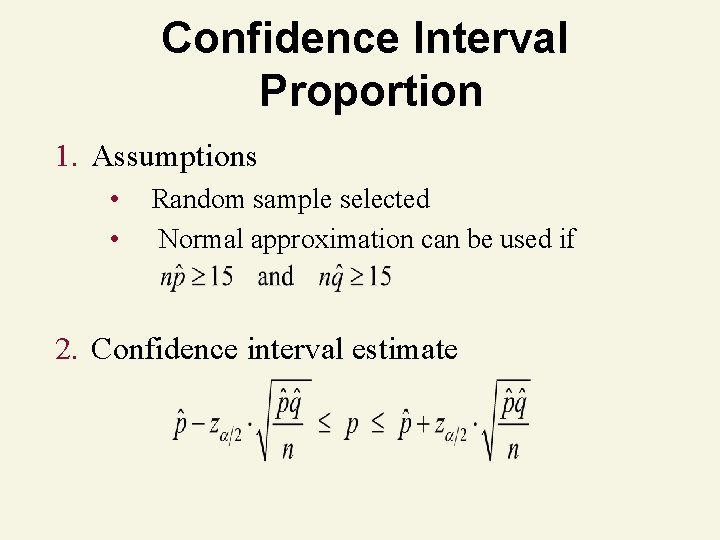 Confidence Interval Proportion 1. Assumptions • • Random sample selected Normal approximation can be