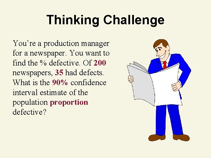 Thinking Challenge You’re a production manager for a newspaper. You want to find the
