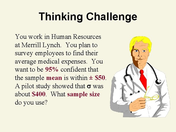 Thinking Challenge You work in Human Resources at Merrill Lynch. You plan to survey