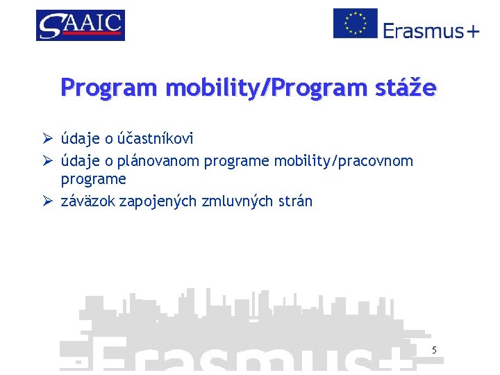 Program mobility/Program stáže Ø údaje o účastníkovi Ø údaje o plánovanom programe mobility/pracovnom programe