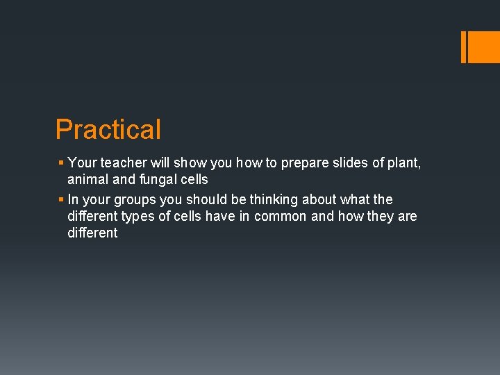 Practical § Your teacher will show you how to prepare slides of plant, animal