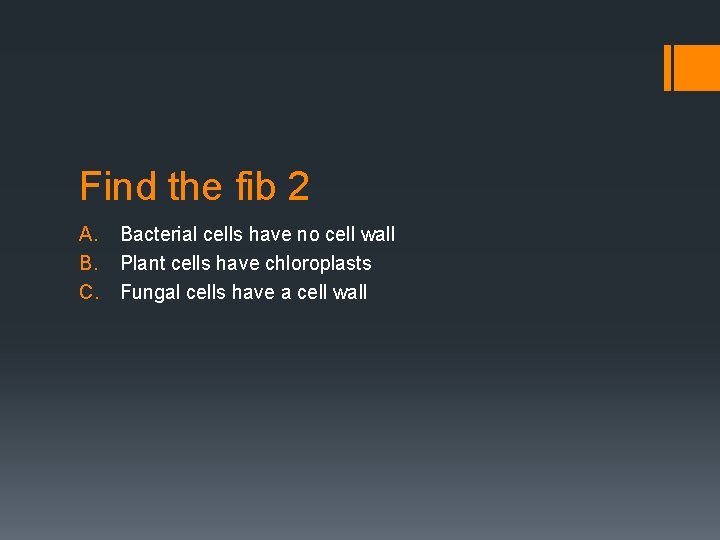 Find the fib 2 A. Bacterial cells have no cell wall B. Plant cells