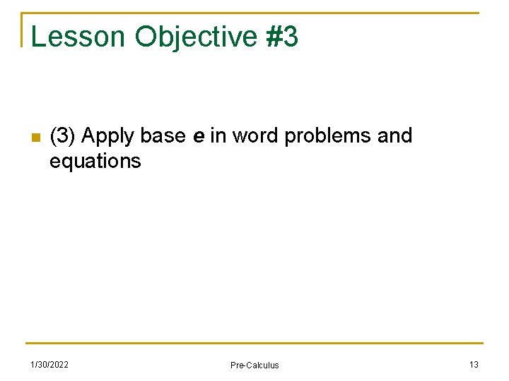 Lesson Objective #3 n (3) Apply base e in word problems and equations 1/30/2022
