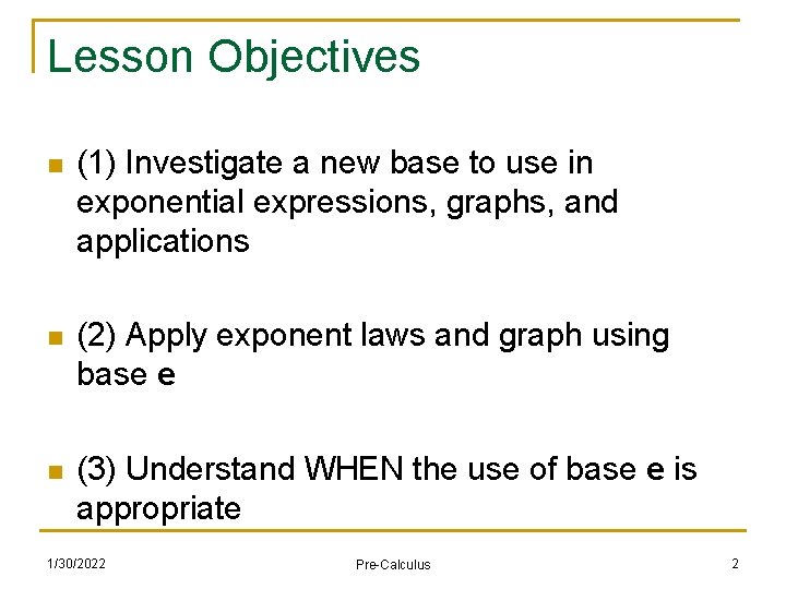 Lesson Objectives n (1) Investigate a new base to use in exponential expressions, graphs,
