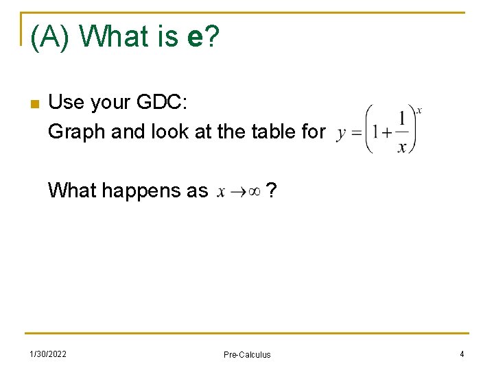 (A) What is e? n Use your GDC: Graph and look at the table