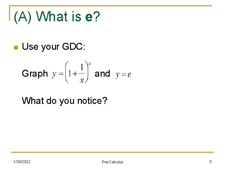 (A) What is e? n Use your GDC: Graph and What do you notice?