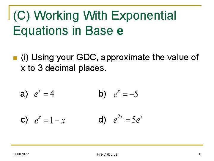 (C) Working With Exponential Equations in Base e n (i) Using your GDC, approximate
