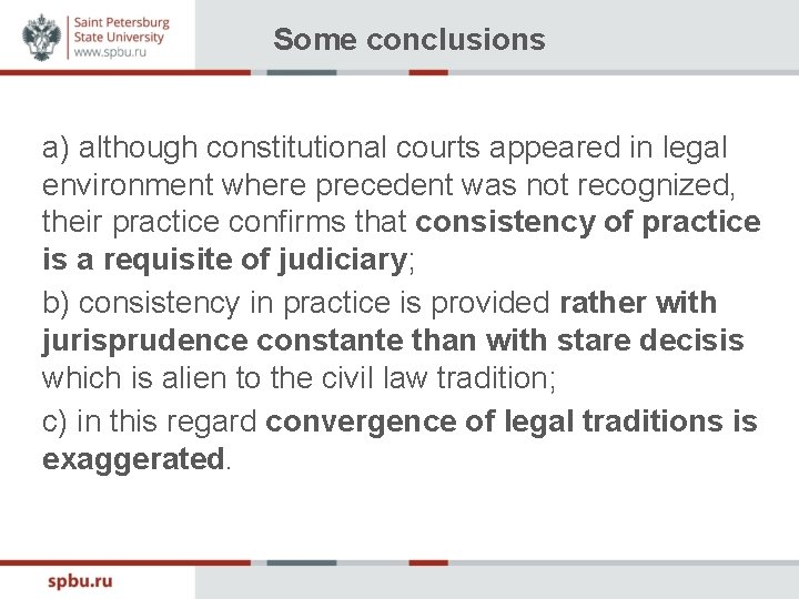 Some conclusions a) although constitutional courts appeared in legal environment where precedent was not