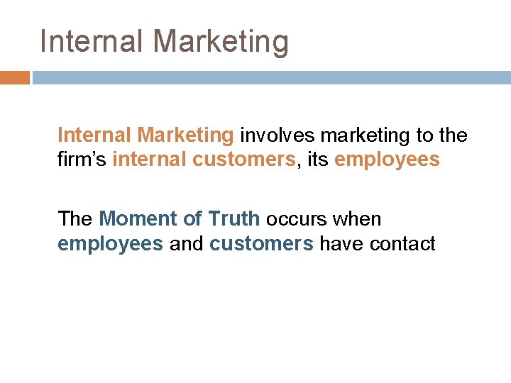 Internal Marketing involves marketing to the firm’s internal customers, its employees The Moment of