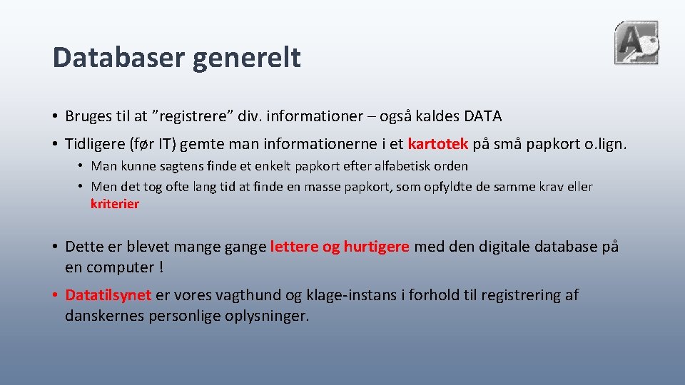 Databaser generelt • Bruges til at ”registrere” div. informationer – også kaldes DATA •