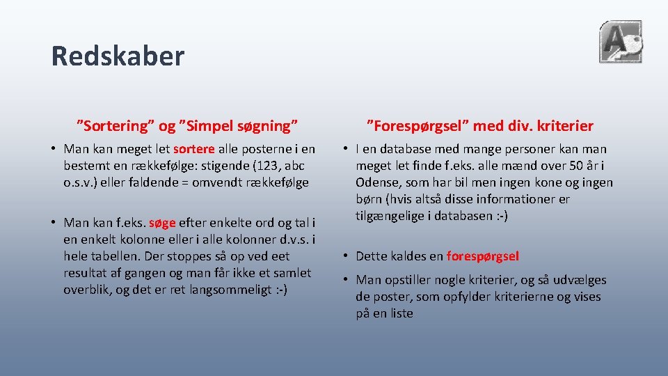 Redskaber ”Sortering” og ”Simpel søgning” ”Forespørgsel” med div. kriterier • Man kan meget let