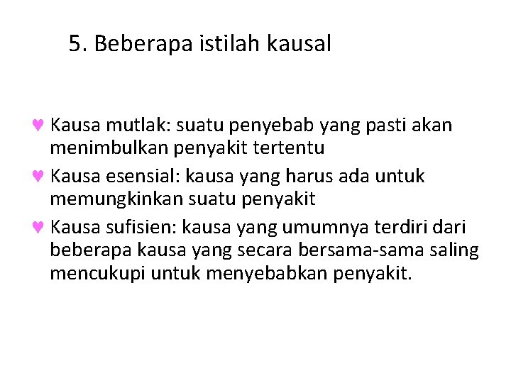 5. Beberapa istilah kausal © Kausa mutlak: suatu penyebab yang pasti akan menimbulkan penyakit